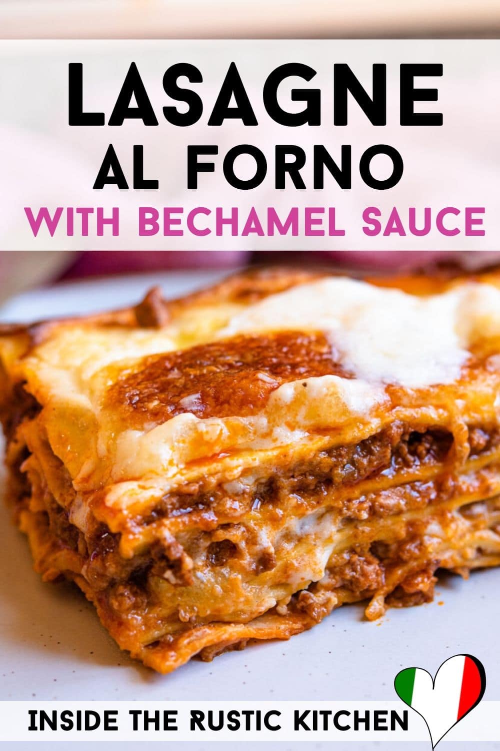Lasagne al Forno (Italian Beef Lasagna) - Inside The Rustic Kitchen